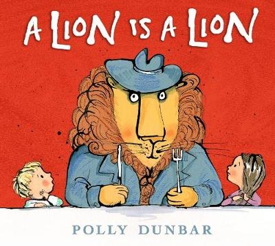 A Lion Is a Lion - Polly Dunbar