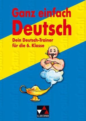 Ganz einfach Deutsch / Dein Deutsch-Trainer für die 6. Klasse