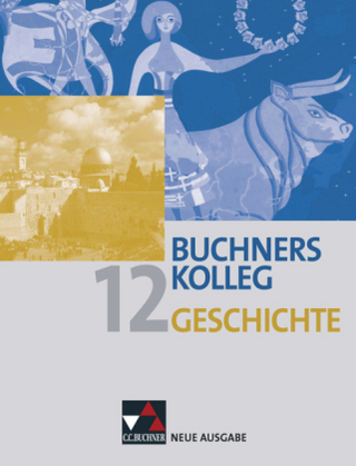 Buchners Kolleg Geschichte – Neue Ausgabe Bayern / Band 12