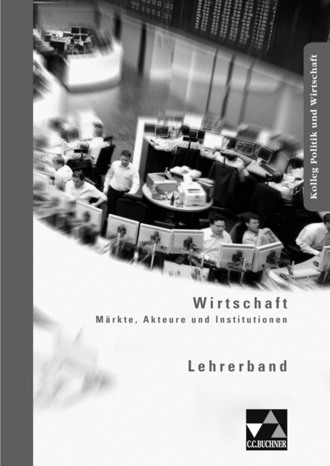 Kolleg Politik und Wirtschaft / Wirtschaft LB - Gotthard Bauer, Max Bauer, Andreas Hamm-Rein&ouml;hl, Stephan Podes, Hartwig Riedel, Beate Thull, Manfred Wissel