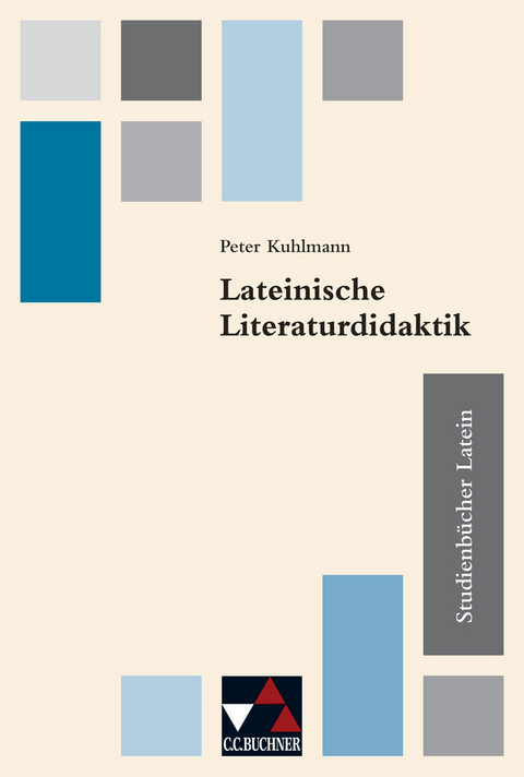 Studienb&uuml;cher Latein / Lateinische Literaturdidaktik - Peter Kuhlmann, Birgit Eickhoff, Henning Horstmann, Meike R&uuml;hl