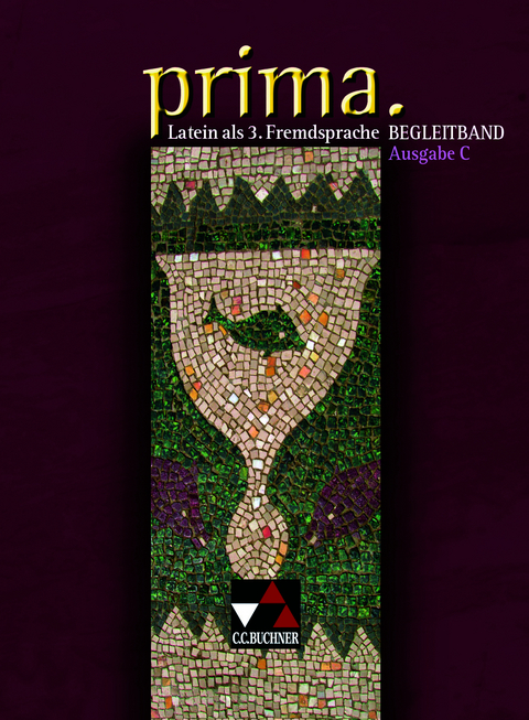 Prima C - Gesamtkurs Latein. Latein als 3. Fremdsprache / prima C Begleitband - Andrea Kammerer, Sigrund Leistritz, Silvan Mertens, Clement Utz, Doris Visser-Wermuth