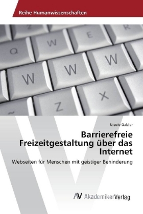 Barrierefreie Freizeitgestaltung &uuml;ber das Internet - Nicole Gabler