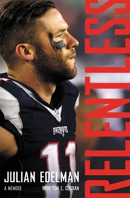 Relentless - Julian Edelman, Tom E. Curran