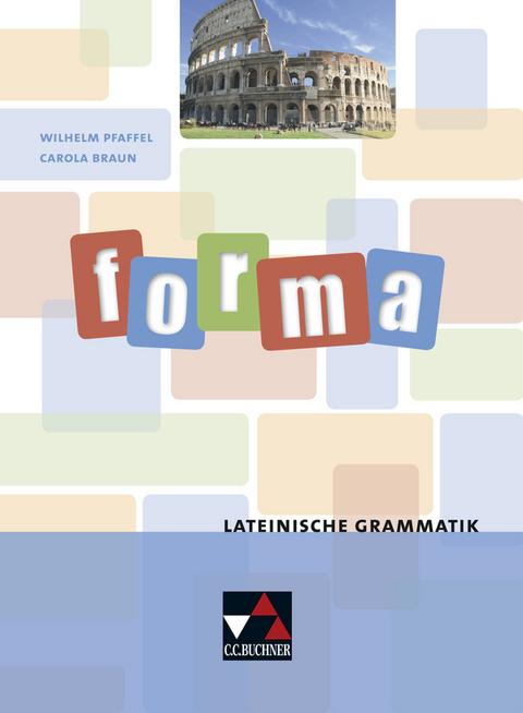 Grammatiken I / forma.Lateinische Grammatik - Wilhelm Pfaffel, Carola Braun, Ulf Jesper