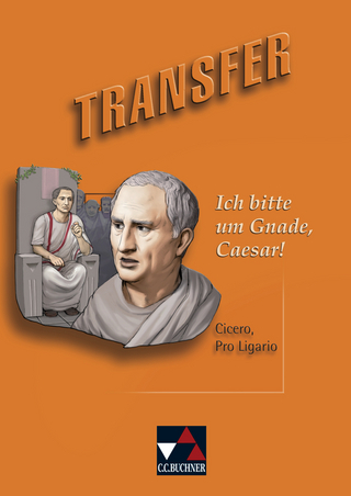 Transfer. Die Lateinlektüre / Ich bitte um Gnade, Caesar!