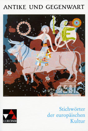 Antike und Gegenwart / Stichw&ouml;rter der europ&auml;ischen Kultur - 