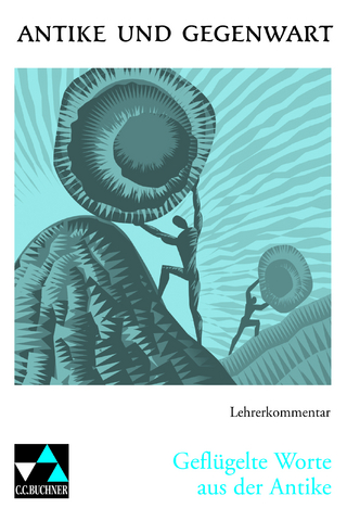 Antike und Gegenwart / Geflügelte Worte aus der Antike LK