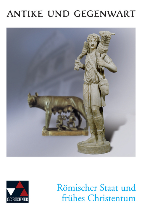 Antike und Gegenwart / R&ouml;mischer Staat und Christentum - Katharina Waack-Erdmann