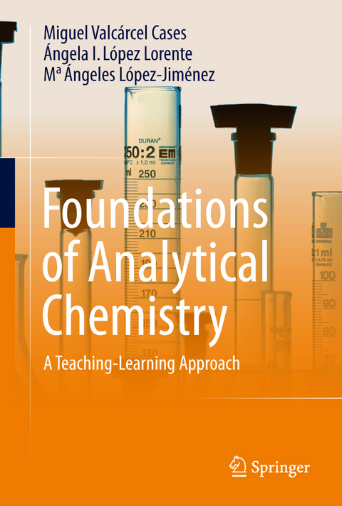 Foundations of Analytical Chemistry - Miguel Valc&aacute;rcel Cases, &Aacute;ngela I. L&oacute;pez-Lorente, Ma &Aacute;ngeles L&oacute;pez-Jim&eacute;nez