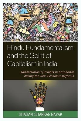 Hindu Fundamentalism and the Spirit of Capitalism in India - Bhabani Shankar Nayak