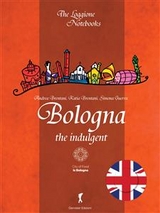 Bologna, the indulgent - Katia Brentani, Andrea Brentani, Simona Guerra