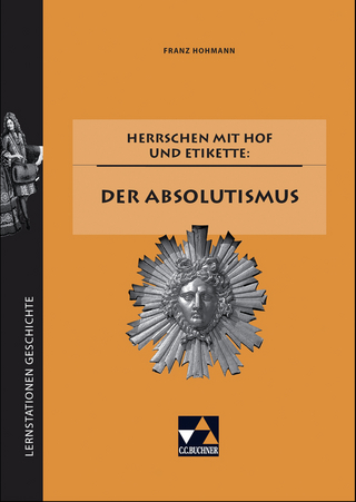 Lernstationen Geschichte / Herrschen mit Hof und Etikette: der Absolutismus