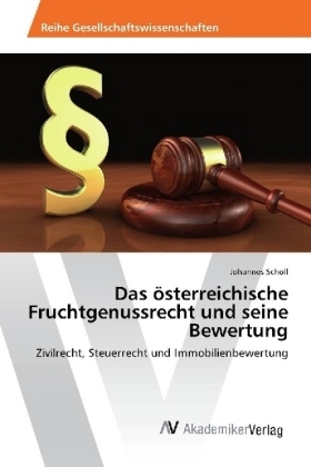 Das &ouml;sterreichische Fruchtgenussrecht und seine Bewertung - Johannes Sch&ouml;ll