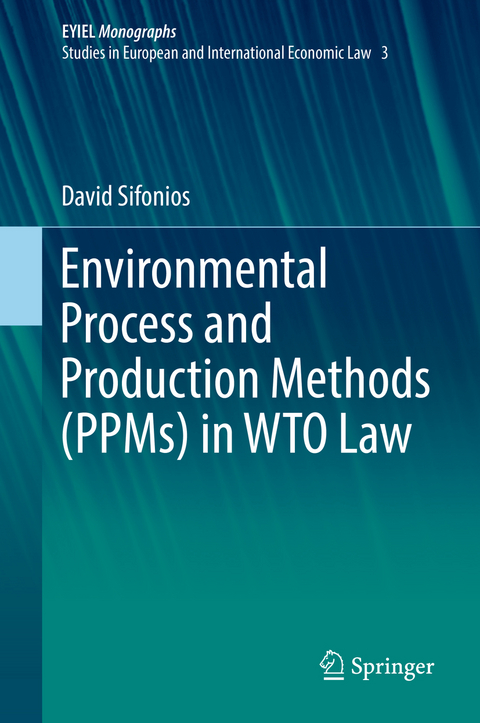 Environmental Process and Production Methods (PPMs) in WTO Law - David Sifonios
