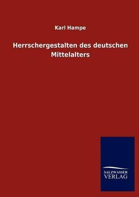 Herrschergestalten des deutschen Mittelalters - Karl Hampe
