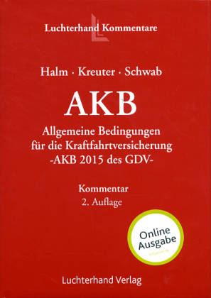 AKB - Allgemeine Bedingungen f&uuml;r die Kraftfahrtversicherung - Wolfgang Halm, Andrea Kreuter-Lange, Hans-Josef Schwab
