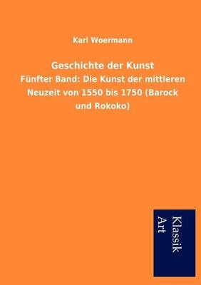 Geschichte der Kunst - Karl Woermann