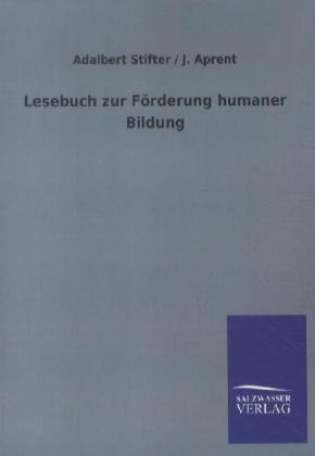 Lesebuch zur F&Atilde;&para;rderung humaner Bildung - Adalbert Stifter, J. Aprent
