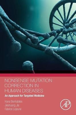 Nonsense Mutation Correction in Human Diseases - Fabrice Lejeune, Hana Benhabiles, Jieshuang Jia