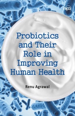 Probiotics and Their Role in Improving Human Health - Renu Agarwal