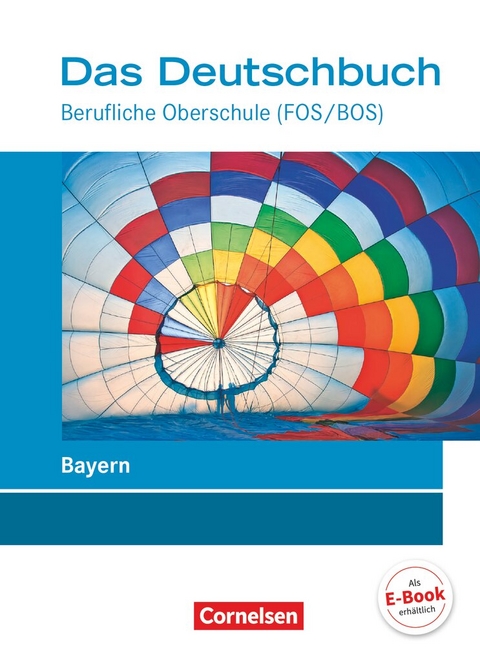 Das Deutschbuch - Berufliche Oberschule (FOS/BOS) - Bayern - Neubearbeitung - 11.-13. Jahrgangsstufe - Carolin Werner, Pamela Kolb, Margarete Brand, Stephanie Lin&szlig;, Martin Langenberg, Martina Reuel-Dietrich, Holger Schmidt, Eva Payer, F. Friedrich-Schernstein