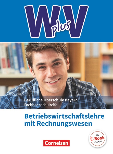 W plus V - Wirtschaft f&uuml;r Fachoberschulen und H&ouml;here Berufsfachschulen - BWR - FOS/BOS Bayern - Jahrgangsstufe 11/12 - Kai Franke, Michael Rottmeier, Sahra-Jenan Abas, Marcel Lange