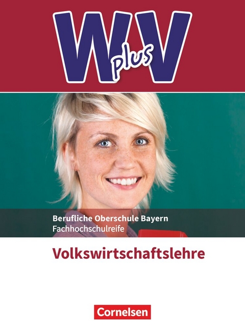 W plus V - Wirtschaft f&uuml;r Fachoberschulen und H&ouml;here Berufsfachschulen - VWL - FOS/BOS Bayern - Jahrgangsstufe 11/12 - Sylke Behrends, Sandra Hamella, Sascha Schneider, Marcel Vaslin