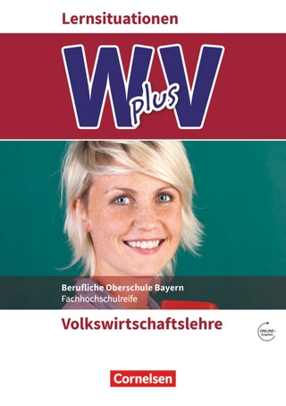 W plus V - Wirtschaft für Fachoberschulen und Höhere Berufsfachschulen - VWL - FOS/BOS Bayern - Jahrgangsstufe 11/12