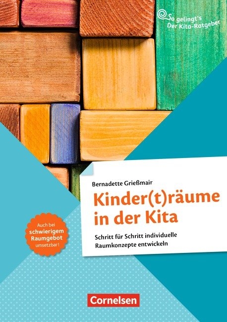 So gelingt's - Der Kita-Ratgeber - Material und Raum / Kinder(t)r&auml;ume in der Kita - Bernadette Grie&szlig;mair
