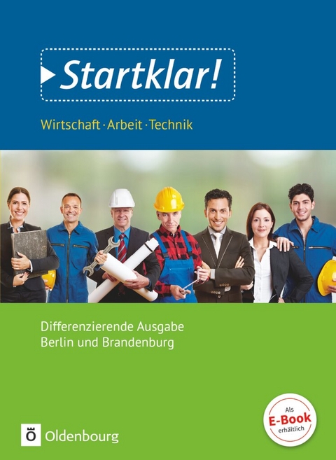 Startklar! - Wirtschaft-Arbeit-Technik - Differenzierende Ausgabe Berlin und Brandenburg - Ausgabe 2017 - Sekundarstufe I - Dieter Mette, Bernd Meier, Ulf Holzendorf, Benjamin Apelojg, Safyah Hassan