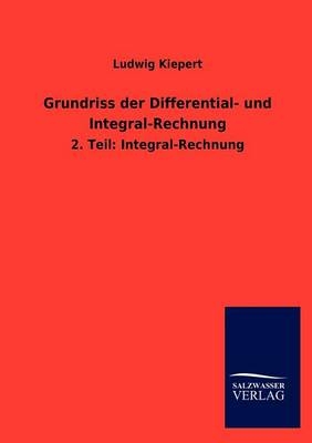 Grundriss der Differential- und Integral-Rechnung - Ludwig Kiepert
