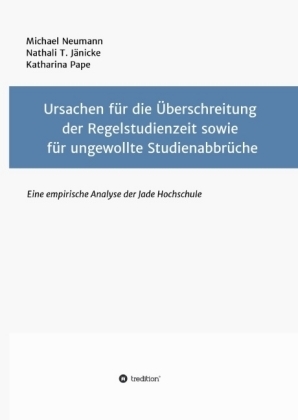 Ursachen f&uuml;r die &Uuml;berschreitung der Regelstudienzeit sowie f&uuml;r ungewollte Studienabbr&uuml;che - Michael Neumann, Katharina Pape, Nathali T. J&auml;nicke