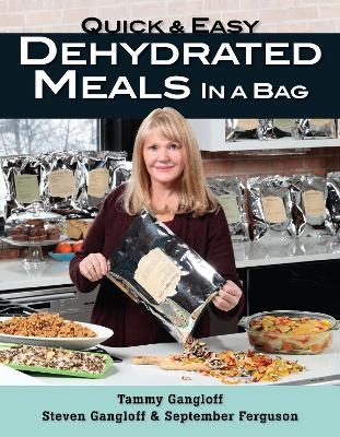 Quick and Easy Dehydrated Meals in a Bag - TAMMY GANGLOFF, Steven Gangloff, September Ferguson
