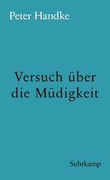 Versuch &uuml;ber die M&uuml;digkeit - Peter Handke
