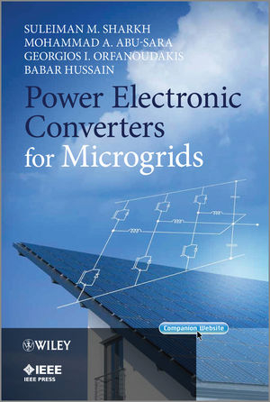 Power Electronic Converters for Microgrids - Suleiman M. Sharkh, Mohammad A. Abu-Sara, Georgios I. Orfanoudakis, Babar Hussain