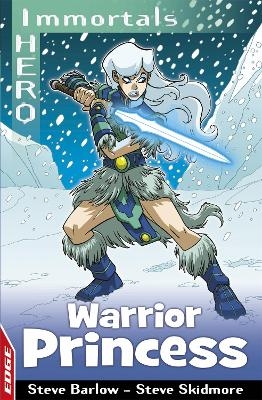 EDGE: I HERO: Immortals: Warrior Princess - Steve Barlow, Steve Skidmore