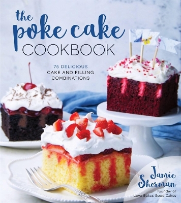 The Poke Cake Cookbook - Jamie Sherman