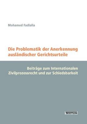 Die Problematik der Anerkennung ausl&auml;ndischer Gerichtsurteile - Mohamed Fadlalla