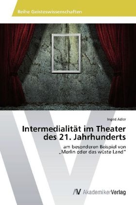 Intermedialität im Theater des 21. Jahrhunderts