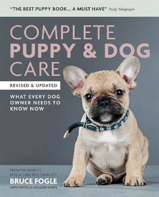 Complete Puppy & Dog Care - Dr Dr Bruce Fogle