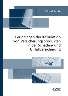 Grundlagen der Kalkulation von Versicherungsprodukten in der Schaden- und Unfallversicherung