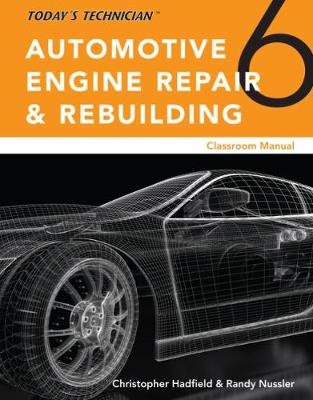 Today&acirc;&euro;&trade;s Technician: Automotive Engine Repair & Rebuilding, Classroom Manual and Shop Manual, Spiral bound Version - Chris Hadfield, Randy Nussler