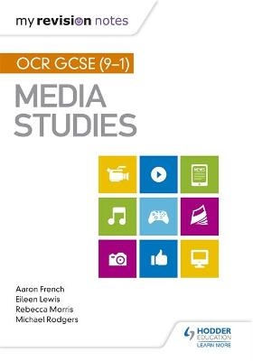 My Revision Notes: OCR GCSE (9&ndash;1) Media Studies - Aaron French, Eileen Lewis, Michael Rodgers, Rebecca Morris