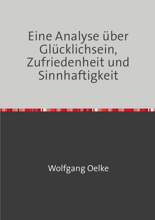 Eine Analyse über Glücklichsein, Zufriedenheit und Sinnhaftigkeit