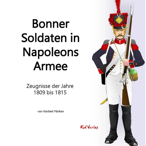 Bonner Soldaten in Napoleons Armee - Norbert Fl&ouml;rken