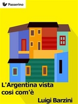 L'Argentina vista cosi com'&egrave; - Luigi Barzini