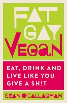 Fat Gay Vegan - Sean O'Callaghan