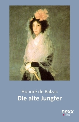 Die alte Jungfer - Honor&eacute; de Balzac