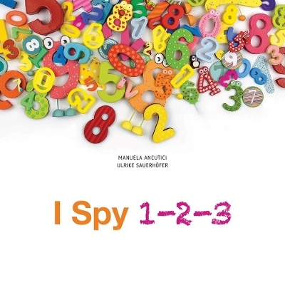 I Spy 123: Totally Crazy Numbers! - Ulrike Sauerhofer